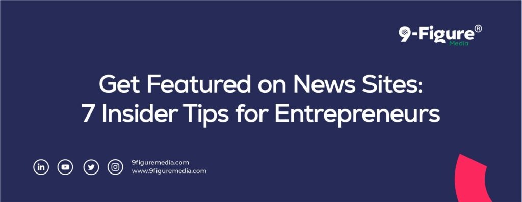 Get Featured on News Sites: 7 Insider Tips for Entrepreneurs